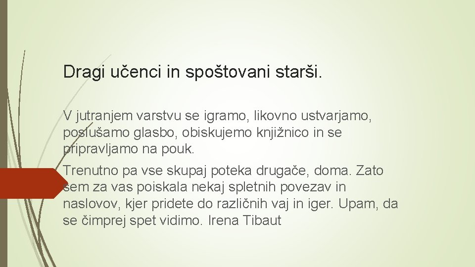 Dragi učenci in spoštovani starši. V jutranjem varstvu se igramo, likovno ustvarjamo, poslušamo glasbo,