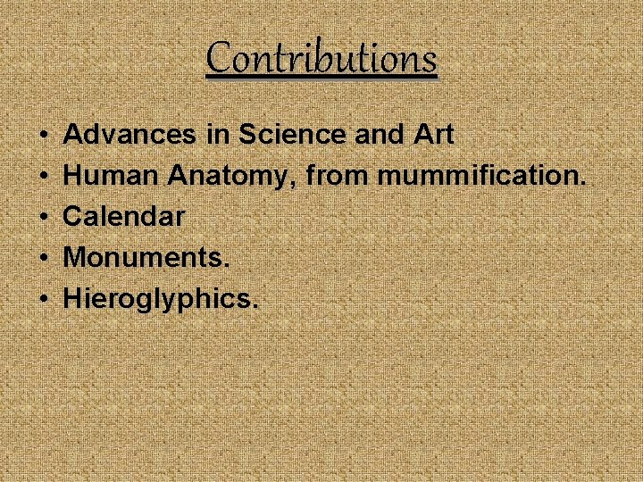 Contributions • • • Advances in Science and Art Human Anatomy, from mummification. Calendar