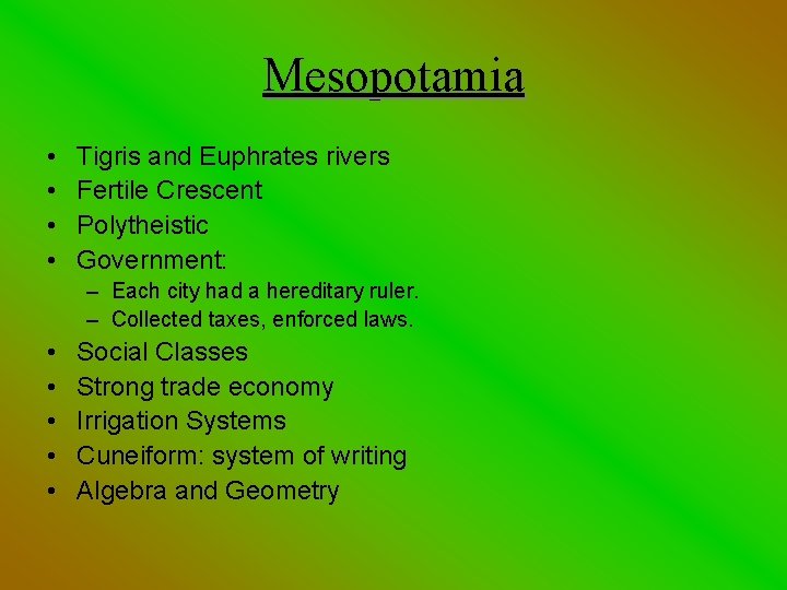 Mesopotamia • • Tigris and Euphrates rivers Fertile Crescent Polytheistic Government: – Each city