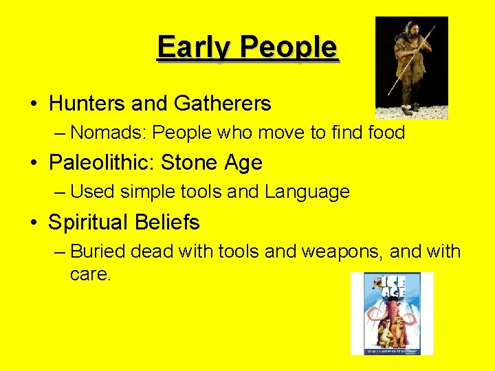 Early People • Hunters and Gatherers – Nomads: People who move to find food