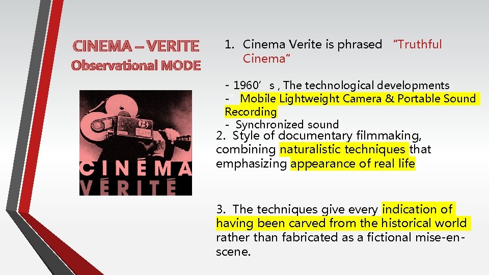 CINEMA – VERITE Observational MODE 1. Cinema Verite is phrased “Truthful Cinema” - 1960’s