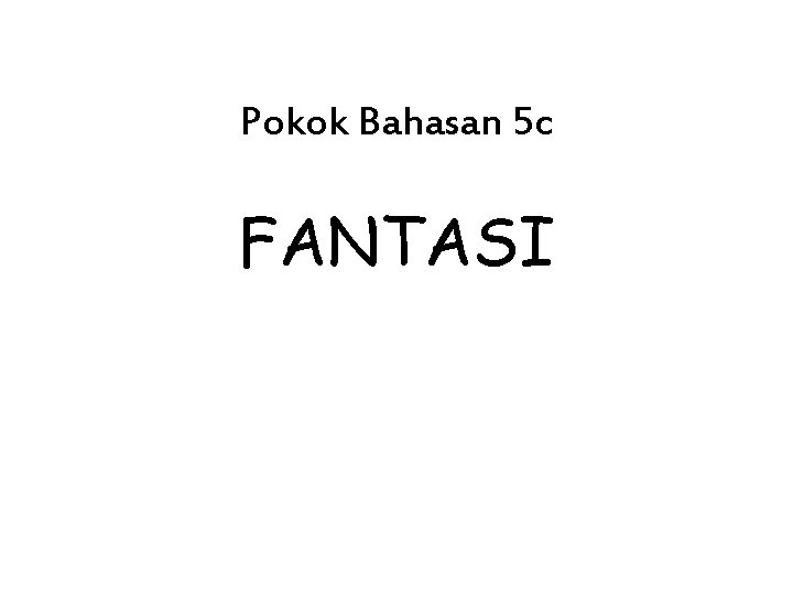 Pokok Bahasan 5 c FANTASI 