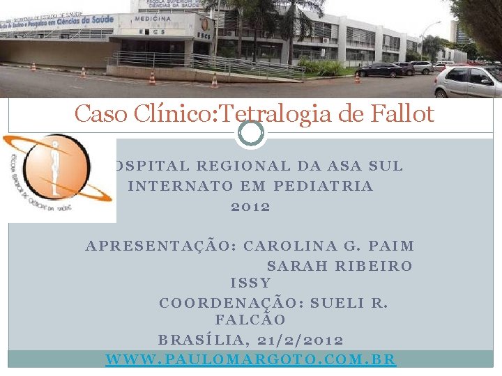 Caso Clínico: Tetralogia de Fallot HOSPITAL REGIONAL DA ASA SUL INTERNATO EM PEDIATRIA 2012