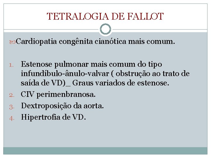 TETRALOGIA DE FALLOT Cardiopatia congênita cianótica mais comum. Estenose pulmonar mais comum do tipo