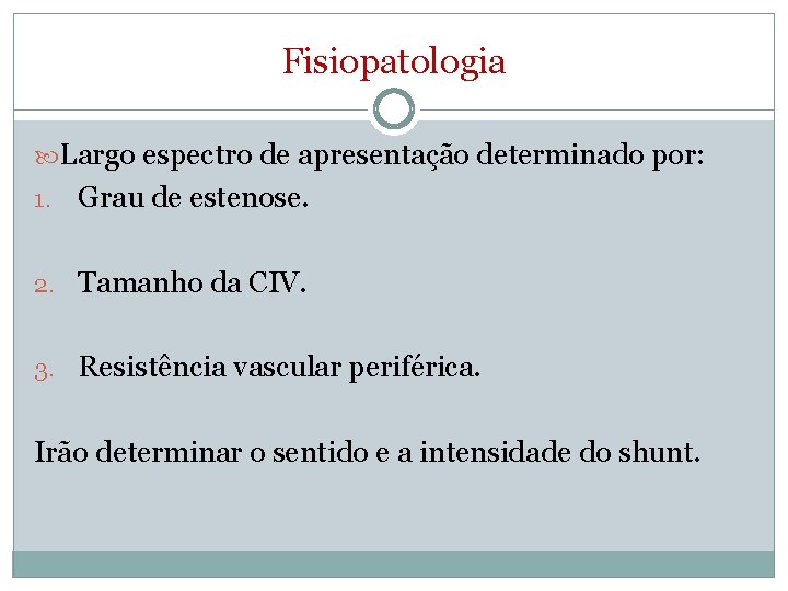 Fisiopatologia Largo espectro de apresentação determinado por: 1. Grau de estenose. 2. Tamanho da