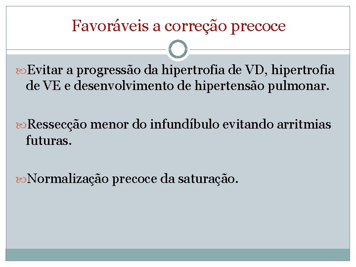 Favoráveis a correção precoce Evitar a progressão da hipertrofia de VD, hipertrofia de VE