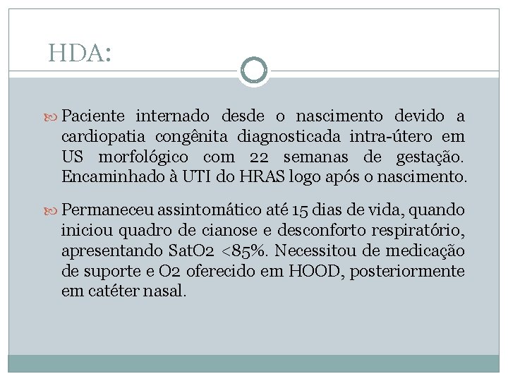HDA: Paciente internado desde o nascimento devido a cardiopatia congênita diagnosticada intra-útero em US