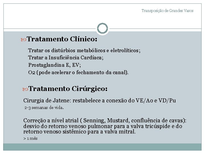 Transposição de Grandes Vasos Tratamento Clínico: Tratar os distúrbios metabólicos e eletrolíticos; Tratar a