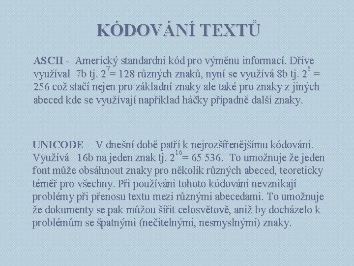 KÓDOVÁNÍ TEXTŮ ASCII - Americký standardní kód pro výměnu informací. Dříve 7 8 využíval