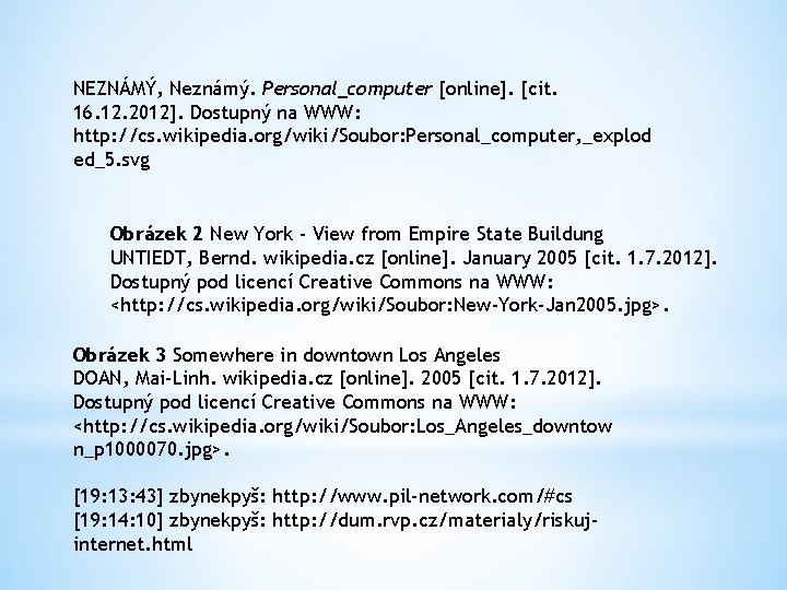 NEZNÁMÝ, Neznámý. Personal_computer [online]. [cit. 16. 12. 2012]. Dostupný na WWW: http: //cs. wikipedia.