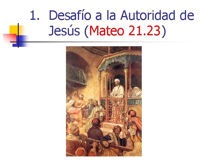 1. Desafío a la Autoridad de Jesús (Mateo 21. 23) 