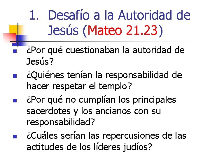 1. Desafío a la Autoridad de Jesús (Mateo 21. 23) n n ¿Por qué