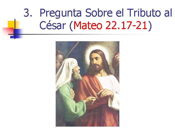 3. Pregunta Sobre el Tributo al César (Mateo 22. 17 -21) 