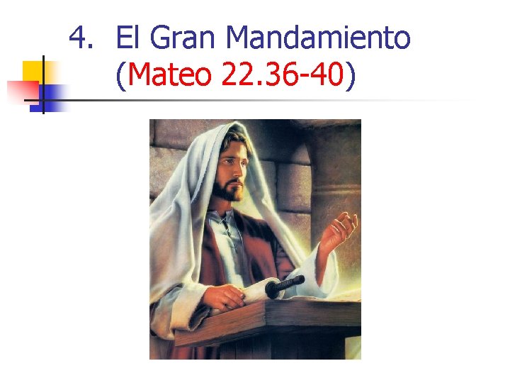 4. El Gran Mandamiento (Mateo 22. 36 -40) 