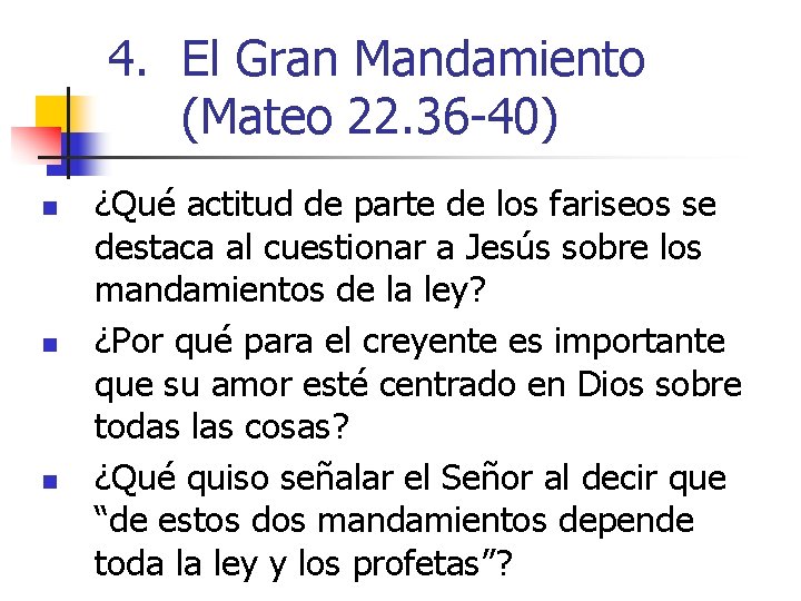 4. El Gran Mandamiento (Mateo 22. 36 -40) n n n ¿Qué actitud de