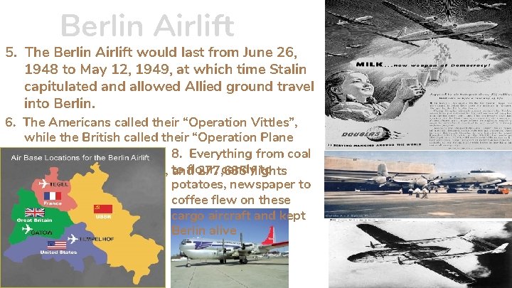 Berlin Airlift 5. The Berlin Airlift would last from June 26, 1948 to May