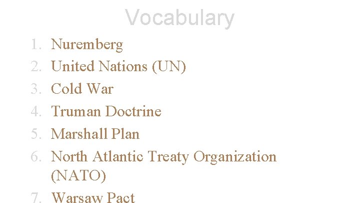 Vocabulary 1. 2. 3. 4. 5. 6. Nuremberg United Nations (UN) Cold War Truman