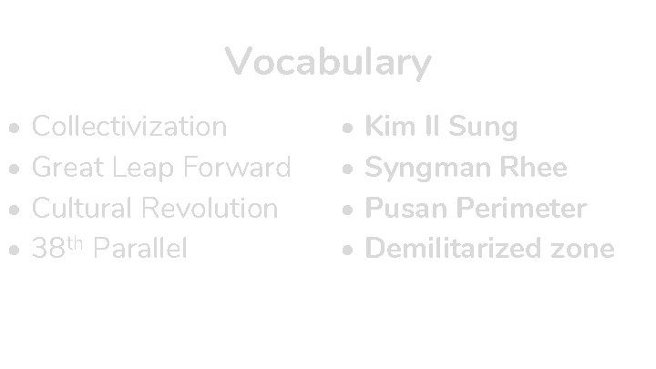Vocabulary • • Collectivization Great Leap Forward Cultural Revolution 38 th Parallel • •