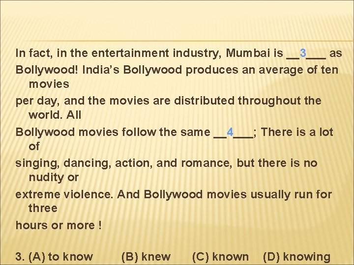 In fact, in the entertainment industry, Mumbai is __3___ as Bollywood! India’s Bollywood produces