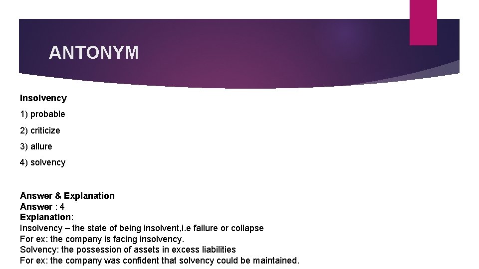 ANTONYM Insolvency 1) probable 2) criticize 3) allure 4) solvency Answer & Explanation Answer