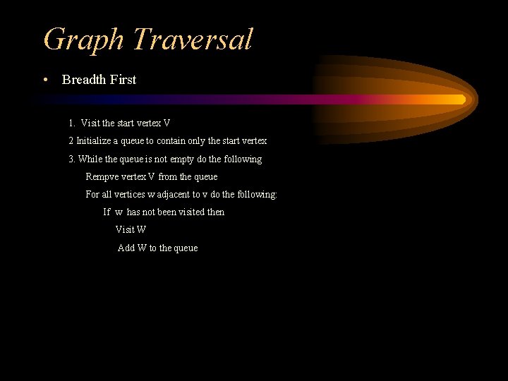 Graph Traversal • Breadth First 1. Visit the start vertex V 2 Initialize a