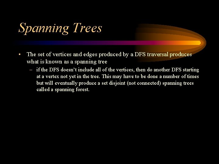 Spanning Trees • The set of vertices and edges produced by a DFS traversal