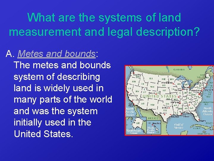 What are the systems of land measurement and legal description? A. Metes and bounds: