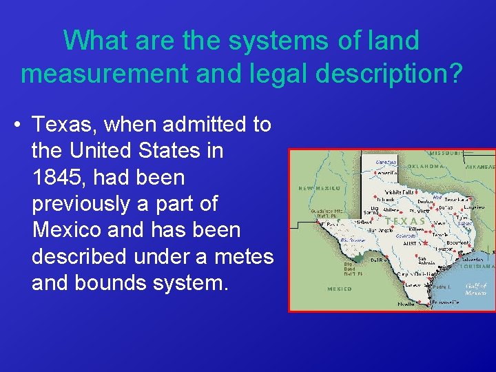What are the systems of land measurement and legal description? • Texas, when admitted