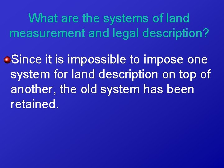 What are the systems of land measurement and legal description? Since it is impossible