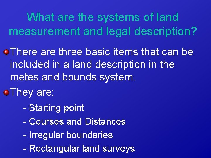 What are the systems of land measurement and legal description? There are three basic