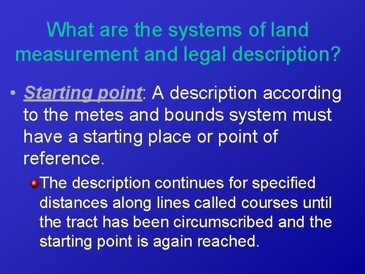 What are the systems of land measurement and legal description? • Starting point: A