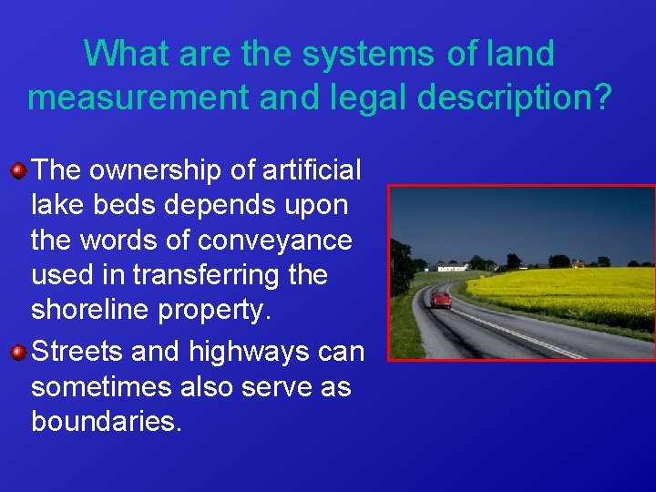 What are the systems of land measurement and legal description? The ownership of artificial