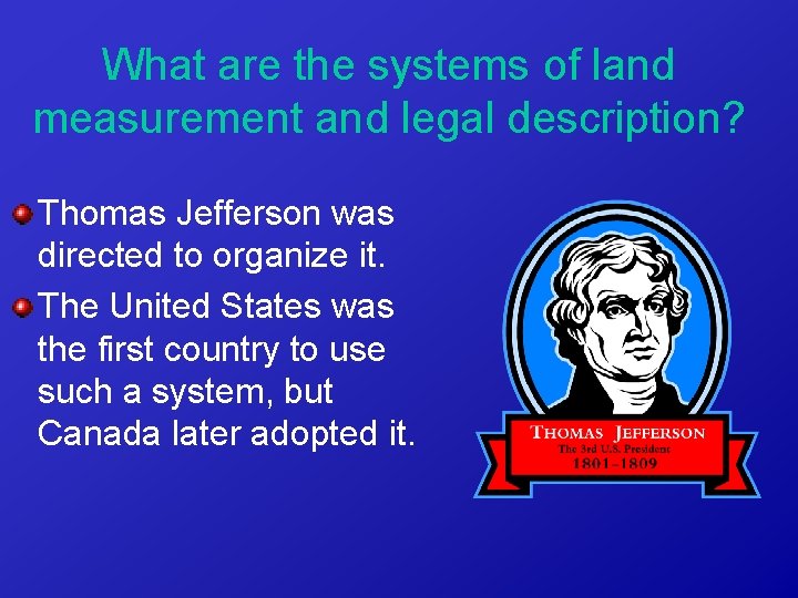 What are the systems of land measurement and legal description? Thomas Jefferson was directed