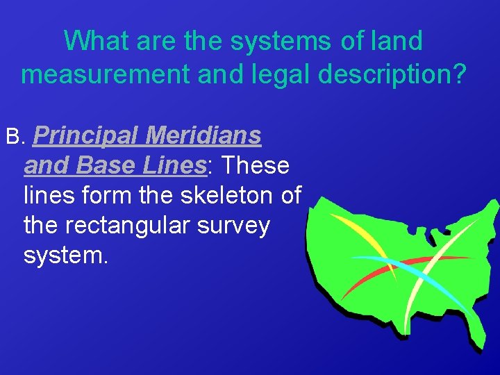 What are the systems of land measurement and legal description? B. Principal Meridians and