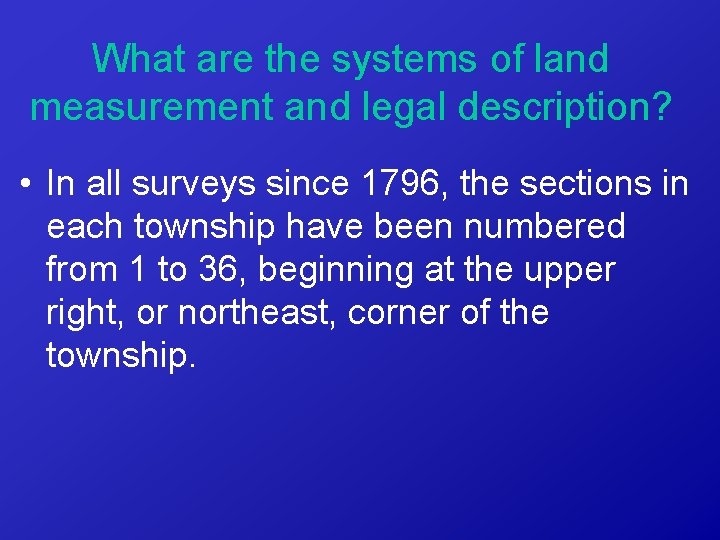 What are the systems of land measurement and legal description? • In all surveys