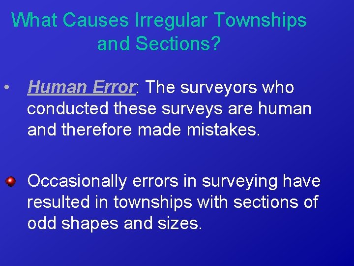 What Causes Irregular Townships and Sections? • Human Error: The surveyors who conducted these