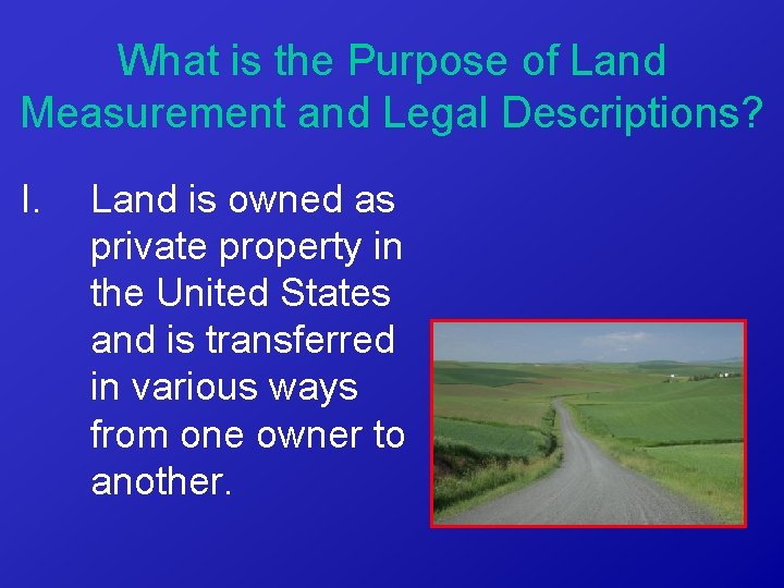 What is the Purpose of Land Measurement and Legal Descriptions? I. Land is owned