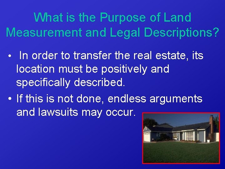 What is the Purpose of Land Measurement and Legal Descriptions? • In order to