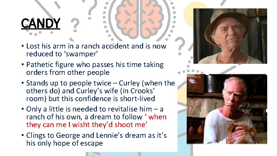 CANDY • Lost his arm in a ranch accident and is now reduced to