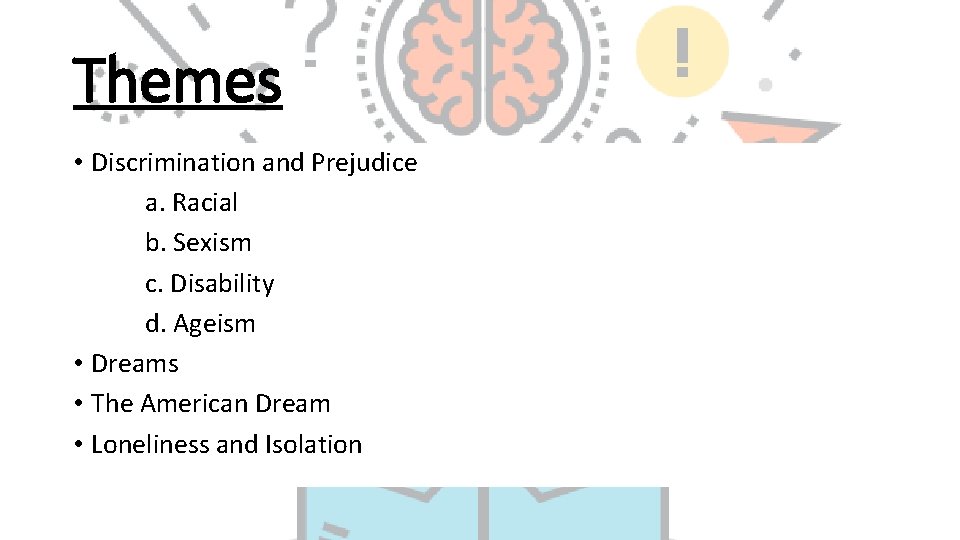 Themes • Discrimination and Prejudice a. Racial b. Sexism c. Disability d. Ageism •