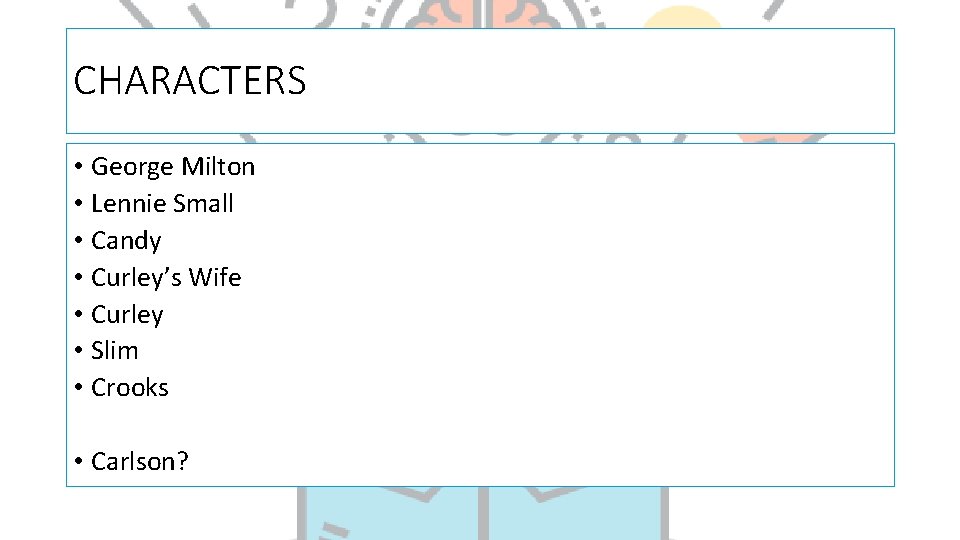 CHARACTERS • George Milton • Lennie Small • Candy • Curley’s Wife • Curley