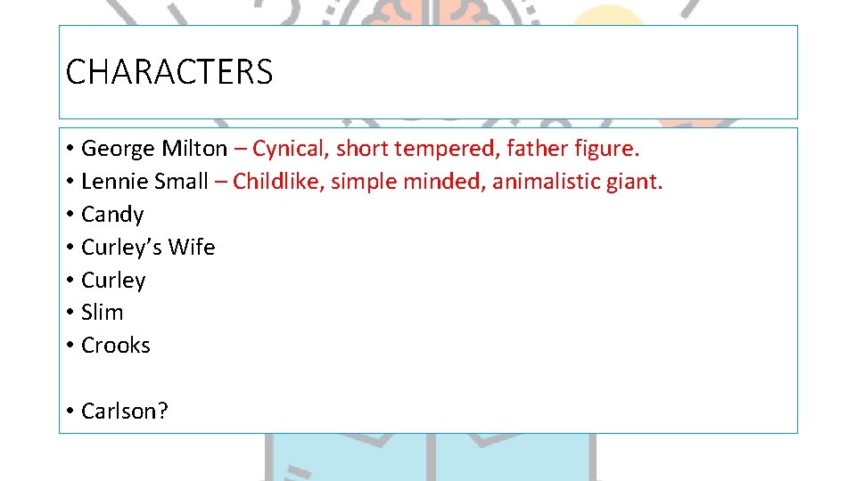 CHARACTERS • George Milton – Cynical, short tempered, father figure. • Lennie Small –