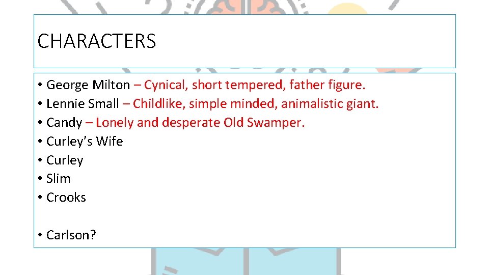 CHARACTERS • George Milton – Cynical, short tempered, father figure. • Lennie Small –