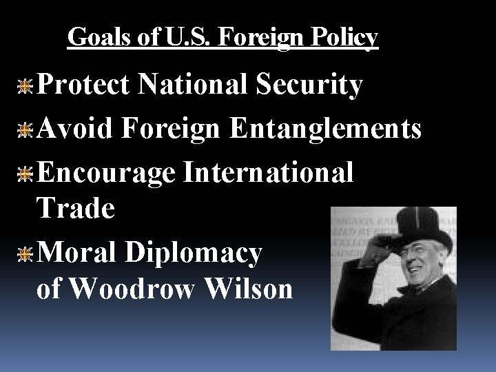 Goals of U. S. Foreign Policy Protect National Security Avoid Foreign Entanglements Encourage International Goals of U. S. Foreign Policy Protect National Security Avoid Foreign Entanglements Encourage International