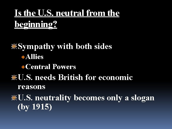 Is the U. S. neutral from the beginning? Sympathy with both sides Allies Central Is the U. S. neutral from the beginning? Sympathy with both sides Allies Central