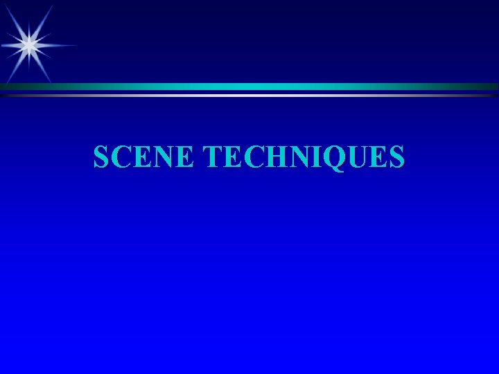 SCENE TECHNIQUES 