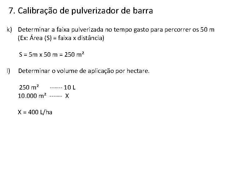 7. Calibração de pulverizador de barra k) Determinar a faixa pulverizada no tempo gasto