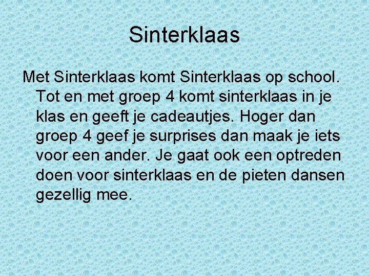 Sinterklaas Met Sinterklaas komt Sinterklaas op school. Tot en met groep 4 komt sinterklaas