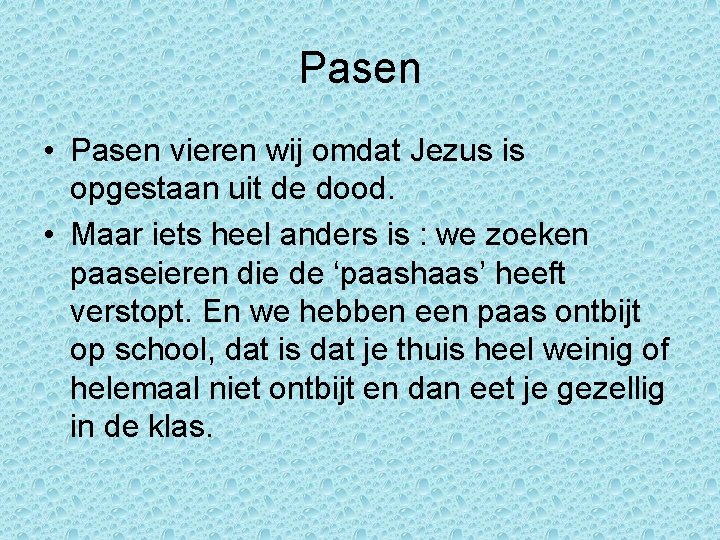 Pasen • Pasen vieren wij omdat Jezus is opgestaan uit de dood. • Maar