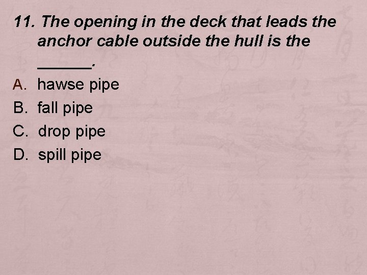 11. The opening in the deck that leads the anchor cable outside the hull